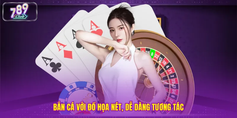 Bắn cá với đồ họa nét, dễ dàng tương tác